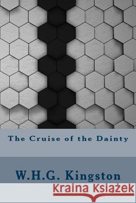 The Cruise of the Dainty W. H. G. Kingston 9781533482679 Createspace Independent Publishing Platform