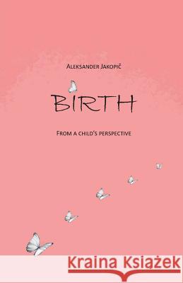 Birth Aleksander Jakopich 9781533484185 Createspace Independent Publishing Platform