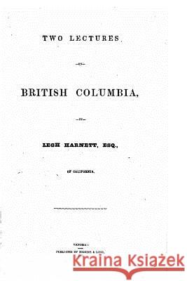 Two lectures on British Columbia Harnett, Legh 9781533485021
