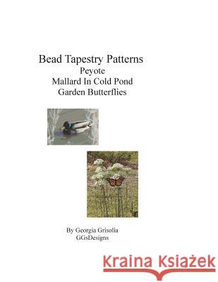 Bead Tapestry Patterns Peyote Mallard In Cold Pond Garden Butterflies Grisolia, Georgia 9781533486080