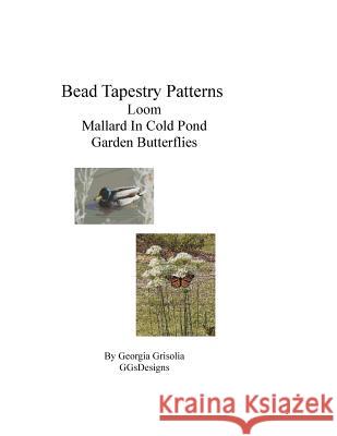Bead Tapestry Patterns Loom Mallard In Cold Pond Garden Butterflies Grisolia, Georgia 9781533486165 Createspace Independent Publishing Platform