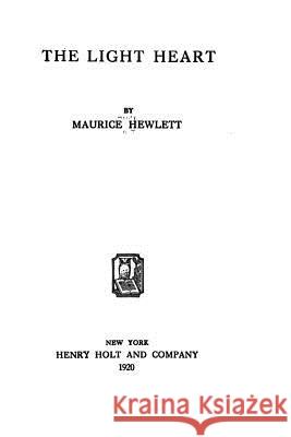 The Light Heart Maurice Hewlett 9781533486509 Createspace Independent Publishing Platform