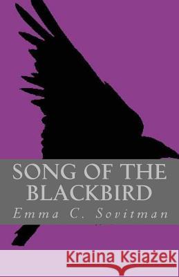 Song of the Blackbird Emma C. Sovitman 9781533486615 Createspace Independent Publishing Platform