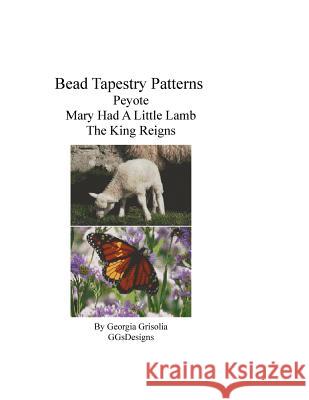 Bead Tapestry Patterns Peyote Mary Had A Little Lamb The King Reigns Grisolia, Georgia 9781533486653