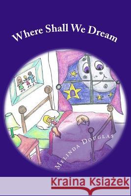 Where Shall We Dream: Volumes I and II Melinda K. Dougla 9781533488169 Createspace Independent Publishing Platform