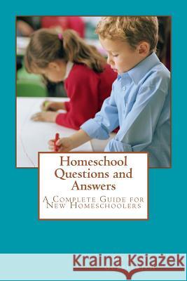 Homeschool Questions and Answers: A complete guide for new homeschoolers Goepferich, Meagan 9781533488268