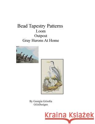 Bead Tapestry Patterns Loom Outpost Gray Herons At Home Grisolia, Georgia 9781533488510 Createspace Independent Publishing Platform
