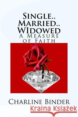 Single..Married..Widowed: A Measure of Faith Charline Binder 9781533488879