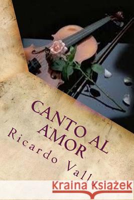 Canto al Amor Valls, Ricardo a. 9781533489531 Createspace Independent Publishing Platform