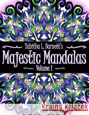 Majestic Mandalas: 50+ Unique, Stunning hand drawn Mandalas to color Barnett, Tabitha L. 9781533489708 Createspace Independent Publishing Platform