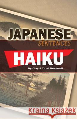 Japanese Sentences: Haiku Clay Boutwell Yumi Boutwell 9781533490070 Createspace Independent Publishing Platform