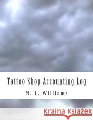 Tattoo Shop Accounting Log M. L. Williams 9781533490438 Createspace Independent Publishing Platform