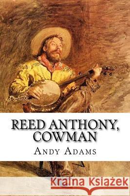 Reed Anthony, Cowman Andy Adams 9781533491039 Createspace Independent Publishing Platform