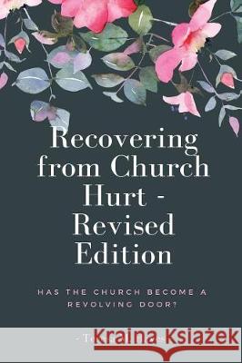 Recovering From Church Hurt - Revised Version: Has the Church Become a Revolving Door? Hayes, Teresa M. 9781533491237