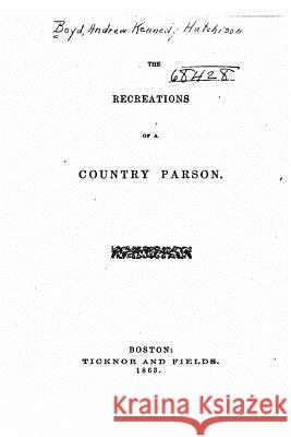 The Recreations of a Country Parson Andrew Kennedy Hutchison 9781533492012