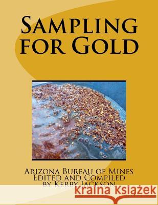 Sampling for Gold Arizona Bureau of Mines Kerby Jackson 9781533493033