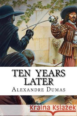 Ten Years Later Alexandre Dumas Edibooks 9781533493767 Createspace Independent Publishing Platform