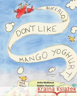 Buffalos don't like mango yoghurt: and other silly stuff Drennan, Debbie 9781533494245