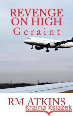 Revenge on High: Geraint R. M. Atkins 9781533495075 Createspace Independent Publishing Platform