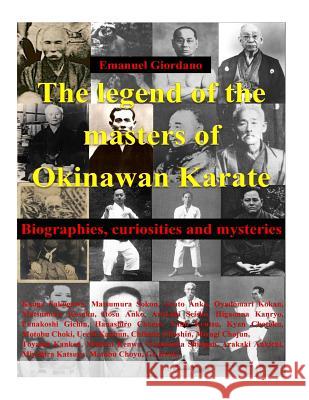 The legend of the masters of Okinawan Karate. Deluxe edition: Biographies, curiosities and mysteries Giordano, Emanuel 9781533496492