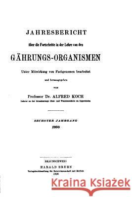 Jahresbericht über die Fortschritte in der Lehre von den Gährungs-organismen Koch, Alfred 9781533497000 Createspace Independent Publishing Platform
