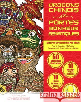ANTI STRESS Livre De Coloriage Pour Adultes: Dragons Chinois Et Portes-Bonheur Asiatiques Relaxation4 Me 9781533497550 Createspace Independent Publishing Platform