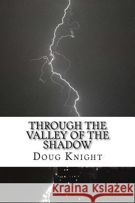 Through the Valley of the Shadow MR Douglas a. Knight 9781533497659