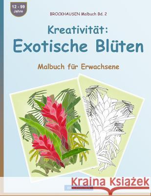 BROCKHAUSEN Malbuch Bd. 2 - Kreativität: Exotische Blüten: Malbuch für Erwachsene Golldack, Dortje 9781533498458 Createspace Independent Publishing Platform