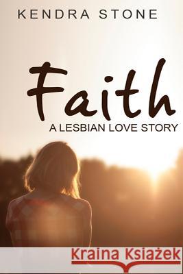 Lesbian: Faith: A Lesbian Love Story Kendra Stone 9781533499776