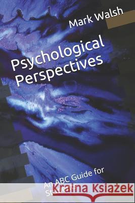 Psychological Perspectives: An ABC Guide for Students Mark Walsh 9781533499790 Createspace Independent Publishing Platform