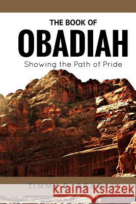 Obadiah: Showing The Path Of Pride Jimmy R. Reagan 9781533500724