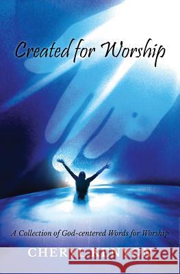 Created for Worship: A Collection of God-Centered Words for Worship Cheryl Kenyon 9781533502025 Createspace Independent Publishing Platform