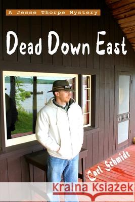 Dead Down East Carl Curtis Schmidt Janmarie Moullen 9781533502186 Createspace Independent Publishing Platform