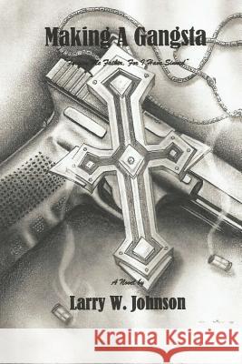 Making A Gangsta Johnson, Larry W. 9781533503947 Createspace Independent Publishing Platform