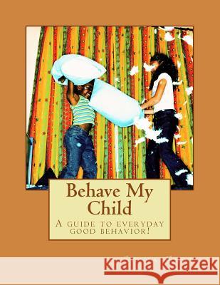Behave My Child Sonja Kenyatta Gray 9781533507365 Createspace Independent Publishing Platform