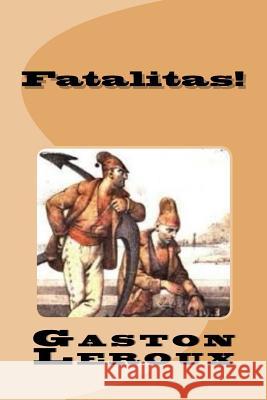Fatalitas! Gaston LeRoux Edinson Saguez 9781533508034 Createspace Independent Publishing Platform