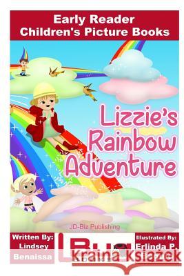 Lizzie's Rainbow Adventure - Early Reader - Children's Picture Books Lindsey Benaissa John Davidson Erlinda P. Baguio 9781533510266 Createspace Independent Publishing Platform