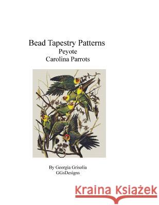 Bead Tapestry Patterns Peyote Carolina Parrots Georgia Grisolia 9781533510488