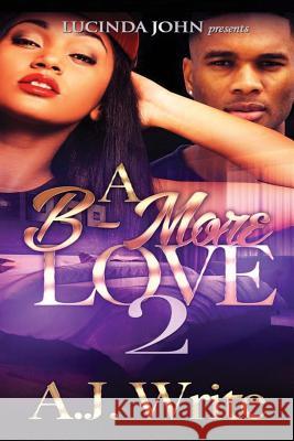 A B-More Love 2 A. J. Write 9781533511041 Createspace Independent Publishing Platform