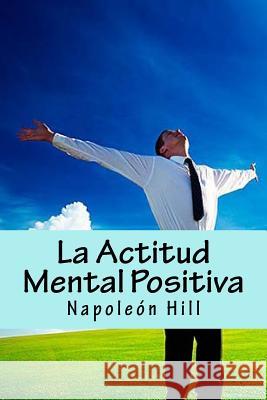 La Actitud Mental Positiva (Spanish Edition) Napoleon Hill 9781533511263 Createspace Independent Publishing Platform