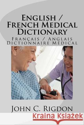 English / French Medical Dictionary John C. Rigdon 9781533512482 Createspace Independent Publishing Platform