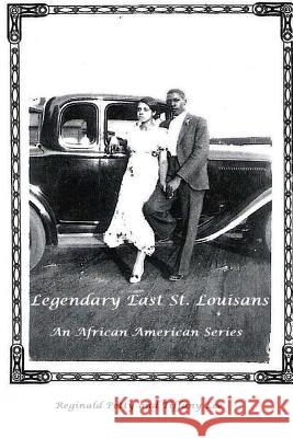 Legendary East St. Louisans: An African American Series Reginald Petty Tiffany Lee 9781533512772 Createspace Independent Publishing Platform