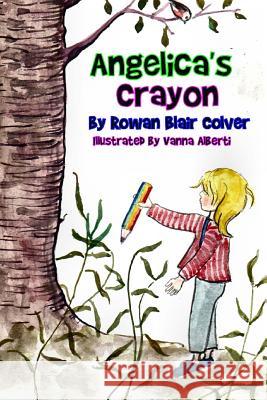 Angelica's Crayon Rowan Blair Colver Vanna Alberti 9781533513373 Createspace Independent Publishing Platform