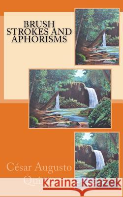 Brush Strokes and Aphorisms Cesar Augusto Quiroz Sigfrido Duarte Juan Navidad 9781533513380 Createspace Independent Publishing Platform