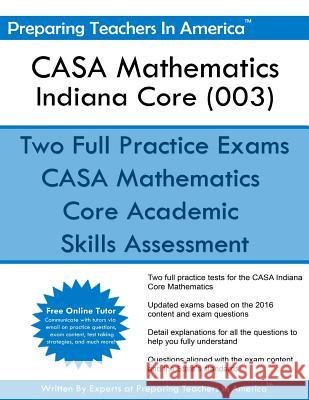 CASA Mathematics - Indiana Core (003): Core Academic Skills Assessment America, Preparing Teachers in 9781533514028 Createspace Independent Publishing Platform