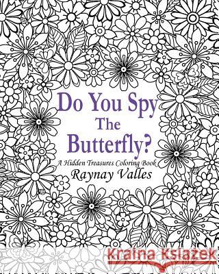 Do You Spy the Butterfly?: A Hidden Treasures Coloring Book Raynay Valles 9781533515018 Createspace Independent Publishing Platform