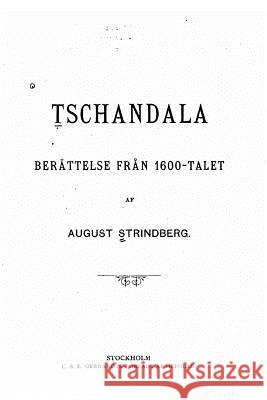 Tschandala, berättelse från 1600-talet Strindberg, August 9781533515186