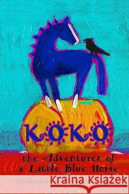 Koko: the Adventures of a Little Blue Horse Leydecker, Fabienne 9781533515544 Createspace Independent Publishing Platform