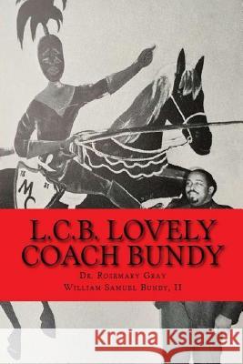 L.C.B. Lovely Coach Bundy Dr Rosemary Gray William Samuel Bund 9781533516008