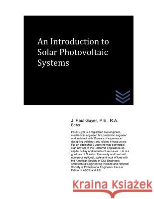 An Introduction to Solar Photovoltaic Systems J. Paul Guyer 9781533516787